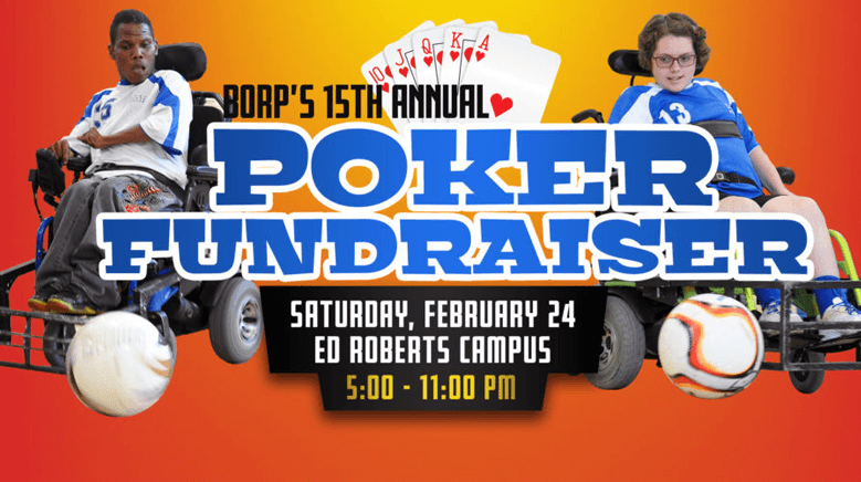 BORP Poker Fundraiser, Saturday Feb 24, Ed Roberts Campus, 5-11pm