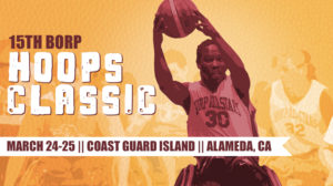 15th BORP Hoops Classic March 24-25 Coast Guard Island Alameda, CA