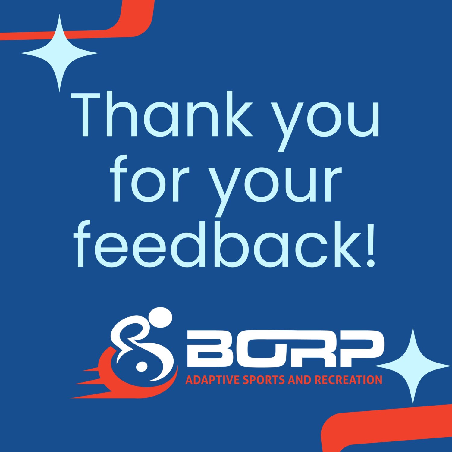 Light blue text on blue background reading "thank you for your feedback." Below text is the BORP logo, depciting a person pushing a wheelchair and the words "BORP Adaptive Sports and Recreation."