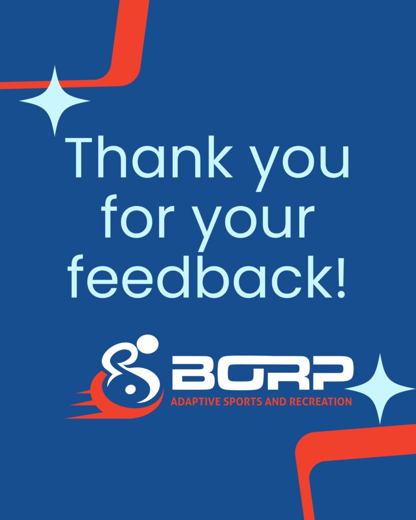 Light blue text on blue background reading "thank you for your feedback." Below text is the BORP logo, depciting a person pushing a wheelchair and the words "BORP Adaptive Sports and Recreation."
